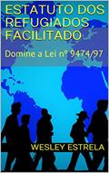 Ler Estatuto dos Refugiados Facilitado: Domine a Lei nº 9474/97, do autor Wesley Estrela