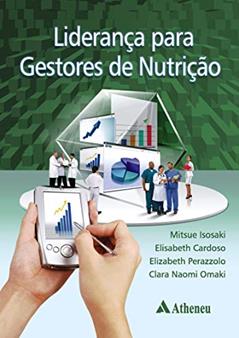 Liderança Para Gestores de Nutrição, do autor Mitsue Isosaki; Elisabeth Cardoso; Elizabeth Perazzolo; Clara Naomi Omaki