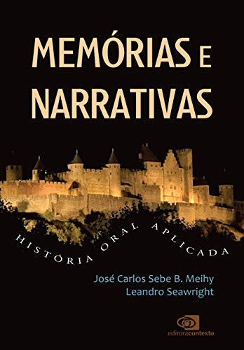 Ler Memórias e narrativas: História oral aplicada, do autor José Carlos Sebe B. Meihy; Leandro Seawright