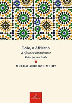 Leão, o Africano: A África e o Renascimento Vistos por um Árabe, do autor Murilo Sebe Bon Meihy