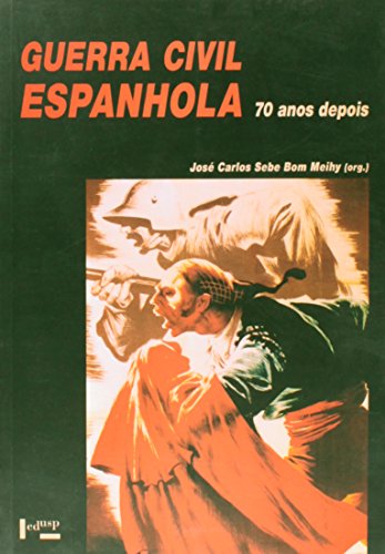 Ler Guerra Civil Espanhola. 70 Anos Depois, do autor José Carlos Sebe Bom Meihy Ler Guerra Civil Espanhola. 70 Anos Depois, do autor José Carlos Sebe Bom Meihy