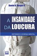 Ler A insanidade da loucura: Definindo a doença mental, do autor Daniel R. Berger II