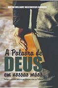 Ler A Palavra de Deus em nossas mãos: perigos e delícias para os que desejam viver na Palavra, do autor Airton Williams Vasconcelos Barboza