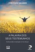 Ler A Palavra dos Seus Testemunhos: Da Escravidão à Libertação do Vício Sexual, do autor Steve e Kathy Gallagher