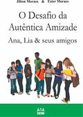 Ler O desafio da verdadeira amizade: Ana, Lia & seus amigos, do autor Jilton Moraes; Ester Moraes