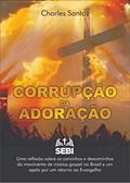 Ler Corrupção da Adoração: Uma reflexão sobre os caminhos e descaminhos do movimento da música gospel no Brasil e um apelo por um retorno ao Evangelho, do autor Charles Santos Ler Corrupção da Adoração: Uma reflexão sobre os caminhos e descaminhos do movimento da música gospel no Brasil e um apelo por um retorno ao Evangelho, do autor Charles Santos