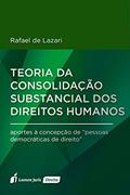 Ler Teoria da Consolidação Substancial dos Direitos Humanos, do autor Rafael de Lazari