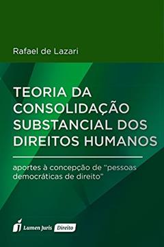 Teoria da Consolidação Substancial dos Direitos Humanos, do autor Rafael de Lazari