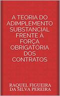 Ler A TEORIA DO ADIMPLEMENTO SUBSTANCIAL FRENTE À FORÇA OBRIGATÓRIA DOS CONTRATOS, do autor RAQUEL FIGUEIRA DA SILVA PEREIRA; RAQUEL FIGUEIRA DA SILVA PEREIRA Ler A TEORIA DO ADIMPLEMENTO SUBSTANCIAL FRENTE À FORÇA OBRIGATÓRIA DOS CONTRATOS, do autor RAQUEL FIGUEIRA DA SILVA PEREIRA; RAQUEL FIGUEIRA DA SILVA PEREIRA