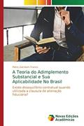 Ler A Teoria do Adimplemento Substancial e Sua Aplicabilidade No Brasil: Existe desequilíbrio contratual quando utilizada a clausula de alienação fiduciária?, do autor Pietro Zambom Franco