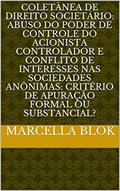 Ler COLETÂNEA DE DIREITO SOCIETÁRIO: ABUSO DO PODER DE CONTROLE DO ACIONISTA CONTROLADOR E CONFLITO DE INTERESSES NAS SOCIEDADES ANÔNIMAS: CRITÉRIO DE APURAÇÃO FORMAL OU SUBSTANCIAL?, do autor Marcella Blok