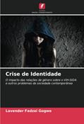 Ler Crise de Identidade: O impacto das relações de género sobre o VIH-SIDA e outros problemas da sociedade contemporânea, do autor Lavender Fadzai Gogwe