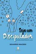Ler Seja um Discipulador: de Forma Simples, Prática e Eficaz, do autor Eduardo Macedo