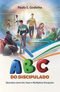 Ler ABC DO DISCIPULADO: Descubra como ser, fazer e multiplicar discipulos, do autor Paulo Godinho