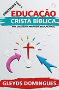 Ler Diretrizes Para Educação Cristã Bíblica: Por Uma Nova Proposta Educacional, do autor Gleyds Domingues Ler Diretrizes Para Educação Cristã Bíblica: Por Uma Nova Proposta Educacional, do autor Gleyds Domingues
