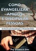 Ler Como Evangelizar Amigos e Discipular Pessoas, do autor Gildelânio Da Silva