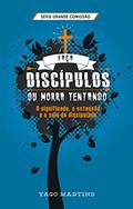Ler Faça discípulos ou morra tentando: O significado, a extensão e o selo do discipulado (A Grande Comissão é bem maior do que você imagina Livro 2), do autor Yago Martins Ler Faça discípulos ou morra tentando: O significado, a extensão e o selo do discipulado (A Grande Comissão é bem maior do que você imagina Livro 2), do autor Yago Martins
