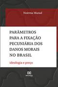 Ler Parâmetros para a fixação pecuniária dos danos morais no Brasil: ideologia e preço, do autor Noirma Murad