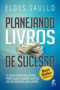 Ler Planejando Livros de Sucesso: O Que Especialistas Precisam Saber Antes de Escrever um Livro (Livros Que Vendem), do autor Eldes Saullo