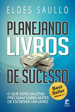 Planejando Livros de Sucesso: O Que Especialistas Precisam Saber Antes de Escrever um Livro (Livros Que Vendem), do autor Eldes Saullo