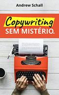 Ler Copywriting sem Mistério: Descubra como Escrever Textos que Prendem a Atenção e Vendem Qualquer Coisa, do autor Andrew Schall Ler Copywriting sem Mistério: Descubra como Escrever Textos que Prendem a Atenção e Vendem Qualquer Coisa, do autor Andrew Schall