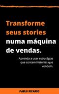 Ler Transforme seus stories numa máquina de vendas: Aprenda a usar estratégias que contam histórias que vendem., do autor Pablo Ricardo Pereira de Souza