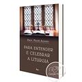 Ler Para Entender e Celebrar a Liturgia, do autor Felipe Aquino
