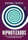 Ler Hipnotizados: O que os nossos filhos fazem na internet e o que a internet faz com eles, do autor Brenda Fucuta Ler Hipnotizados: O que os nossos filhos fazem na internet e o que a internet faz com eles, do autor Brenda Fucuta