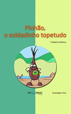 Pinhão, o soldadinho topetudo, do autor Frederico Manica