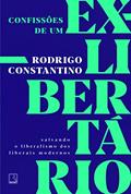 Ler Confissões de um ex-libertário: Salvando o liberalismo dos liberais modernos, do autor Rodrigo Constantino