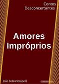 Ler Amores Impróprios: Contos Desconcertantes, do autor João Pedro Strabelli Ler Amores Impróprios: Contos Desconcertantes, do autor João Pedro Strabelli