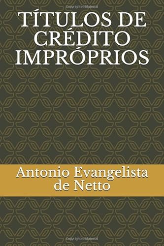 Ler TÍTULOS DE CRÉDITO IMPRÓPRIOS (Portuguese Edition), do autor Antonio Evangelista de Souza Netto