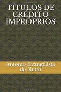 Ler TÍTULOS DE CRÉDITO IMPRÓPRIOS (Portuguese Edition), do autor Antonio Evangelista de Souza Netto