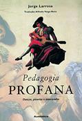 Ler Pedagogia profana - Danças, piruetas e mascaradas, do autor Jorge Larrosa