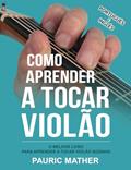 Ler Como Aprender a Tocar Violão: O Melhor Livro Para Aprender a Tocar Violão Sozinho: 1, do autor Pauric Mather Ler Como Aprender a Tocar Violão: O Melhor Livro Para Aprender a Tocar Violão Sozinho: 1, do autor Pauric Mather