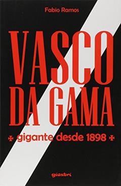 Vasco da Gama. Gigante Desde 1898, do autor Fabio Ramos
