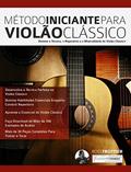 Ler Método Iniciante Para Violão Clássico: Domine a Técnica, o Repertório e a Musicalidade do Violão Clássico, do autor Ross Trottier; Joseph Alexander