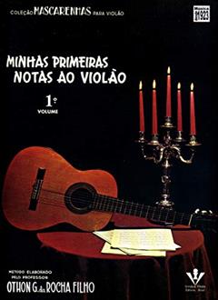 Minhas primeiras notas ao Violão - Volume 1, do autor Othon G. da Rocha Filho