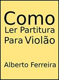 Ler Como Ler Partitura Para Violão, do autor Alberto Ferreira Ler Como Ler Partitura Para Violão, do autor Alberto Ferreira