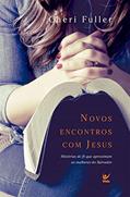 Ler Novos Encontros com Jesus: Historias de fé que aproximam as mulheres do Salvador, do autor Cheri Fuller Ler Novos Encontros com Jesus: Historias de fé que aproximam as mulheres do Salvador, do autor Cheri Fuller