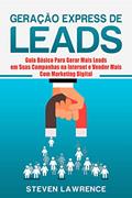 Ler Geração Express De Leads: Guia Básico Para Gerar Mais Leads Em Suas Campanhas Na Internet E Vender Mais Com Marketing Digital, do autor Steven Lawrence