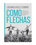 Ler Como Flechas: Preparando e Projetando os Filhos Para o Propósito Divino, do autor Luciano Subirá; Kelly Subirá Ler Como Flechas: Preparando e Projetando os Filhos Para o Propósito Divino, do autor Luciano Subirá; Kelly Subirá
