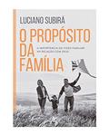 Ler O Propósito da Família: a Importância da Visão Familiar na Relação com Deus, do autor Luciano Subirá