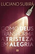 Ler Como Deus transforma a tristeza em alegria, do autor Luciano Subirá
