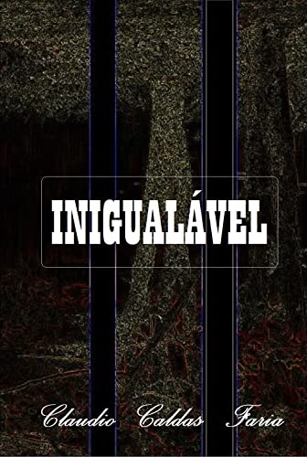 Ler INIGUALÁVEL, do autor claudio caldas faria