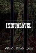 Ler INIGUALÁVEL, do autor claudio caldas faria Ler INIGUALÁVEL, do autor claudio caldas faria