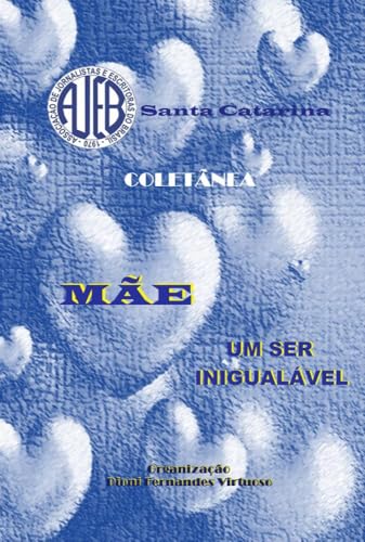 Ler Mãe, Um Ser Inigualável, do autor Associação De Jornalistas E Escritoras Do Brasil/coordenadoria De Sc