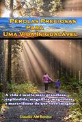 Ler Pérolas Preciosas para Uma Vida Inigualável: A vida é muito mais grandiosa, explêndida, magnífica, magestosa e maravilhosa do que você imagina, do autor claudio aparecido matias bonilio