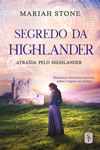 Ler Segredo da Highlander: Romance histórico escocês sobre viagem no tempo (Atraída pelo Highlander Livro 2), do autor Mariah Stone Ler Segredo da Highlander: Romance histórico escocês sobre viagem no tempo (Atraída pelo Highlander Livro 2), do autor Mariah Stone