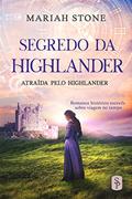 Ler Segredo da Highlander: Romance histórico escocês sobre viagem no tempo (Atraída pelo Highlander Livro 2), do autor Mariah Stone
